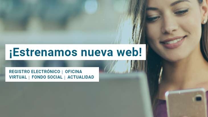 ¡Estrenamos nueva web! Registro electrónico, oficina virtual, fondo social, actualidad...